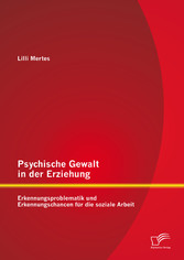 Psychische Gewalt in der Erziehung: Erkennungsproblematik und Erkennungschancen für die soziale Arbeit