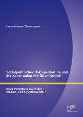 Sozialpolitischer Dokumentarfilm und die Konstitution von Öffentlichkeit: Neue Potenziale durch den Medien- und Strukturwandel?