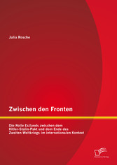 Zwischen den Fronten: Die Rolle Estlands zwischen dem Hitler-Stalin-Pakt und dem Ende des Zweiten Weltkriegs im internationalen Kontext