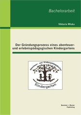 Der Gründungsprozess eines abenteuer- und erlebnispädagogischen Kindergartens