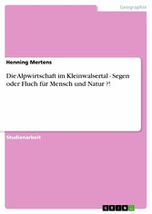 Die Alpwirtschaft im Kleinwalsertal - Segen oder Fluch für Mensch und Natur ?!