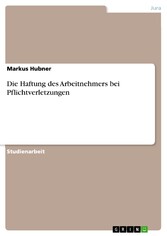 Die Haftung des Arbeitnehmers bei Pflichtverletzungen