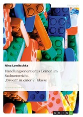 Handlungsorientiertes Lernen im Sachunterricht. 'Bauen' in einer 2. Klasse