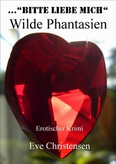 ...Bitte Liebe Mich - Wilde Phantasien