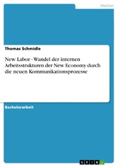 New Labor - Wandel der internen Arbeitsstrukturen der New Economy durch die neuen Kommunikationsprozesse