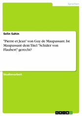 'Pierre et Jean' von Guy de Maupassant. Ist Maupassant dem Titel 'Schüler von Flaubert' gerecht?