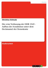 Die erste Verfassung der DDR 1949 - Aufbau des Sozialismus unter dem Deckmantel der Demokratie