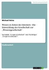 Wissen in Zeiten des Internets - Die Entwicklung der Gesellschaft zur 'Wissensgesellschaft'