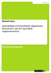 Sprachpflege in Deutschland - Allgemeines, historisches und der Spezialfall Anglizismenstreit