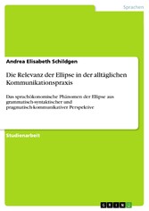 Die Relevanz der Ellipse in der alltäglichen Kommunikationspraxis