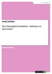 Der Finanzplatz Frankfurt  - Aufstieg vor dem Ende?