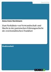 Zum Verhältnis von Verwandtschaft und Macht in der patrizischen Führungsschicht des reichsstädtischen Frankfurt