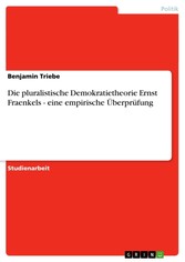 Die pluralistische Demokratietheorie Ernst Fraenkels - eine empirische Überprüfung