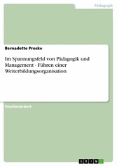 Im Spannungsfeld von Pädagogik und Management - Führen einer Weiterbildungsorganisation