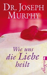 Wie uns die Liebe heilt