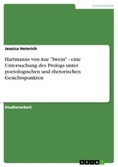 Hartmanns von Aue 'Iwein' - eine Untersuchung des Prologs unter poetologischen und rhetorischen Gesichtspunkten