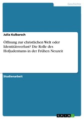 Öffnung zur christlichen Welt oder Identitätsverlust? Die Rolle des Hofjudentums in der Frühen Neuzeit