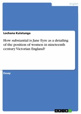 How substantial is Jane Eyre as a detailing of the position of women in nineteenth century Victorian England?