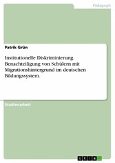 Institutionelle Diskriminierung. Benachteiligung von Schülern mit Migrationshintergrund im deutschen Bildungssystem.