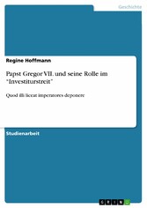 Papst Gregor VII. und seine Rolle im 'Investiturstreit'