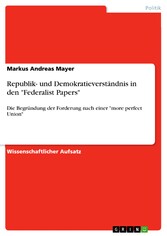 Republik- und Demokratieverständnis in den 'Federalist Papers'