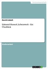 Edmund Husserl, Lebenswelt - Ein Überblick