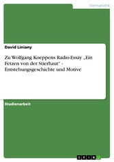 Zu Wolfgang Koeppens Radio-Essay 'Ein Fetzen von der Stierhaut' - Entstehungsgeschichte und Motive