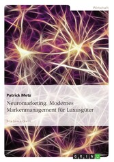 Neuromarketing. Modernes Markenmanagement für Luxusgüter