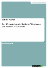 Der Werturteilsstreit. Kritische Würdigung der Position Max Webers