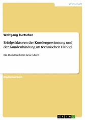 Erfolgsfaktoren der Kundengewinnung und der Kundenbindung im technischen Handel