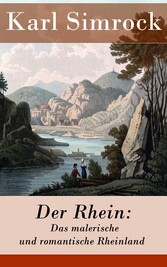 Der Rhein: Das malerische und romantische Rheinland