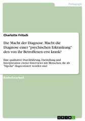 Die Macht der Diagnose. Macht die Diagnose einer 'psychischen Erkrankung' den von ihr Betroffenen erst krank?