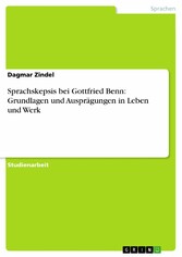 Sprachskepsis bei Gottfried Benn: Grundlagen und Ausprägungen in Leben und Werk