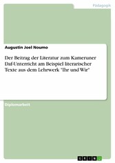 Der Beitrag der Literatur zum Kameruner Daf-Unterricht am Beispiel literarischer Texte aus dem Lehrwerk 'Ihr und Wir'