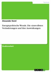 Energiepolitische Wende. Die sinnvollsten Veränderungen und ihre Auswirkungen