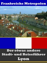 Lyon - Der etwas andere Stadt- und Reiseführer - Mit Reise - Wörterbuch Deutsch-Französisch