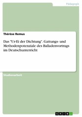 Das 'Ur-Ei der Dichtung'. Gattungs- und Methodenpotenziale des Balladenvortrags im Deutschunterricht