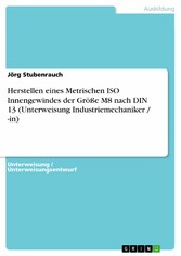 Herstellen eines Metrischen ISO Innengewindes der Größe M8 nach DIN 13 (Unterweisung Industriemechaniker / -in)