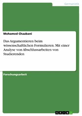 Das Argumentieren beim wissenschaftlichen Formulieren. Mit einer Analyse von Abschlussarbeiten von Studierenden