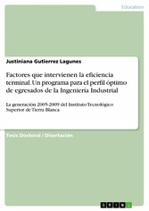 Factores que intervienen la eficiencia terminal. Un programa para el perfil óptimo de egresados de la Ingeniería Industrial