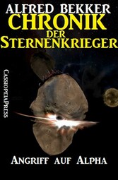 Chronik der Sternenkrieger 11 - Angriff auf Alpha (Science Fiction Abenteuer)