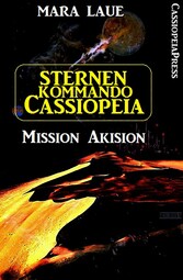 Sternenkommando Cassiopeia 1 - Mission Akision (Science Fiction Abenteuer)