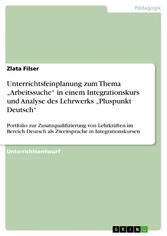 Unterrichtsfeinplanung zum Thema 'Arbeitssuche' in einem Integrationskurs und Analyse des Lehrwerks 'Pluspunkt Deutsch'