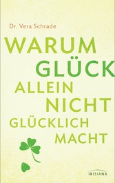 Warum Glück allein nicht glücklich macht