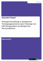 Strategieentwicklung in integrierten Versorgungssystemen unter Nutzung von GKV-Routinedaten am Beispiel der Herzinsuffizienz