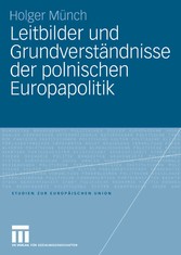 Leitbilder und Grundverständnisse der polnischen Europapolitik