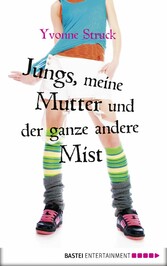 Jungs, meine Mutter und der ganze andere Mist