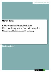 Kants Geschichtszeichen. Eine Untersuchung unter Einbeziehung der Noumena-Phänomena-Trennung