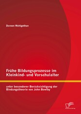 Frühe Bildungsprozesse im Kleinkind- und Vorschulalter unter besonderer Berücksichtigung der Bindungstheorie von John Bowlby