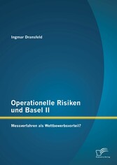 Operationelle Risiken und Basel II: Messverfahren als Wettbewerbsvorteil?